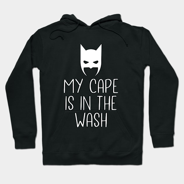 My cape is in the wash Hoodie by NotoriousMedia